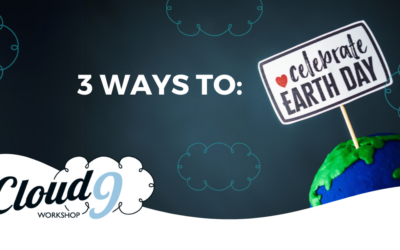 Creative Ways to Celebrate Earth Day At Cloud 9 Workshop & at home!